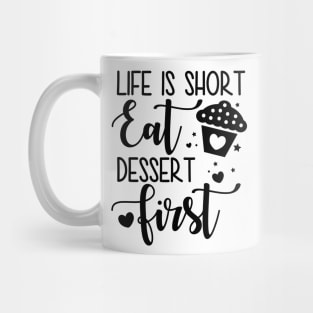 Life Is Short Eat Dessert First Mug